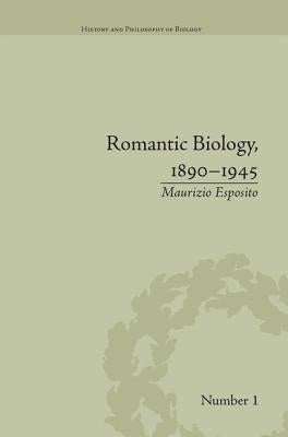 Romantic Biology, 1890-1945 by Esposito, Maurizio