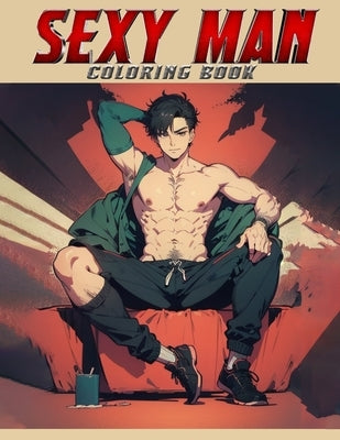 Sexy Man Coloring book: Offering a Unique Blend of Sensuality and Artistry for Adult Coloring Enthusiasts Seeking an Escape into the World of by Shaw Art, Ron