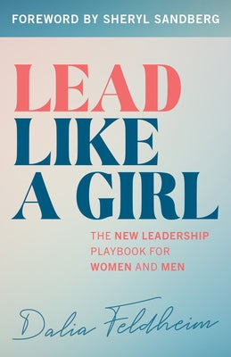 Lead Like a Girl: The New Leadership Playbook for Women and Men by Feldheim, Dalia