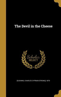 The Devil in the Cheese by [Cushing, Charles Cyprian Strong] 1879-