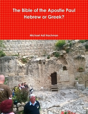 The Bible of the Apostle Paul Greek or Hebrew by Nachman, Michael Adi
