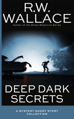 Deep Dark Secrets: A Mystery Collection by Wallace, R. W.