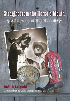 Straight from the Horse's Mouth, a Biography of Hub Hubbell by Leipold, Judith