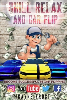 Chill Relax and Car Flip: Car Flipping by Frost, Kayne