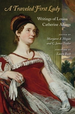 A Traveled First Lady: Writings of Louisa Catherine Adams by Adams, Louisa Catherine