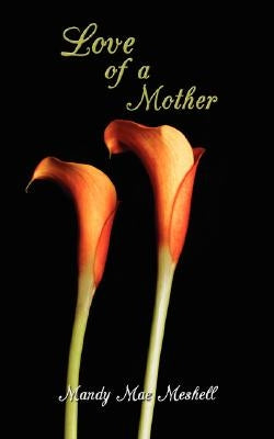 Love of a Mother by Meshell, Mandy Mae