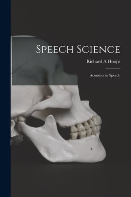 Speech Science: Acoustics in Speech by Hoops, Richard A.