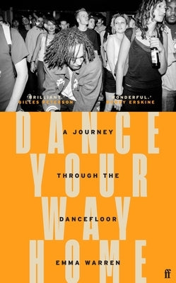 Dance Your Way Home: A Journey Through the Dancefloor by Warren, Emma