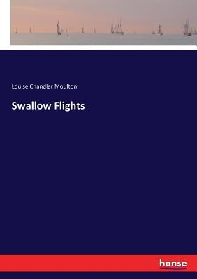Swallow Flights by Moulton, Louise Chandler