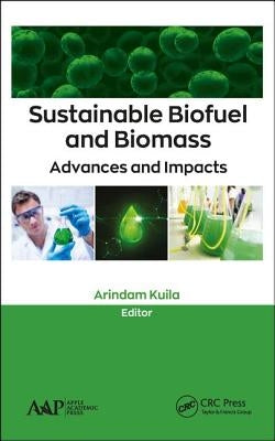 Sustainable Biofuel and Biomass: Advances and Impacts by Kuila, Arindam