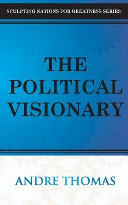 The Political Visionary by Thomas, Andre