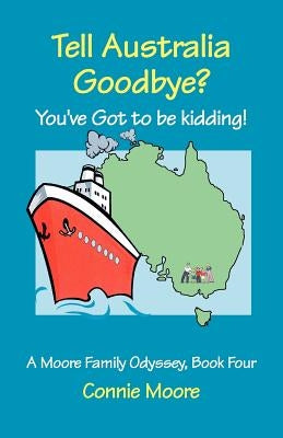 Tell Australia Goodbye? You've Got to Be Kidding! by Moore, Connie