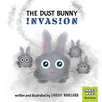 The Dust Bunny Invasion by Woollard, Lindsay