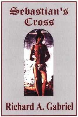 Sebastian's Cross by Gabriel, Richard A.