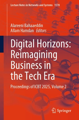 Digital Horizons: Reimagining Business in the Tech Era: Proceedings of Icbt 2025, Volume 2 by Alareeni, Bahaaeddin