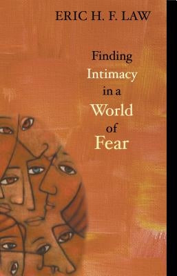 Finding Intimacy in a World of Fear by Law, Eric H. F.