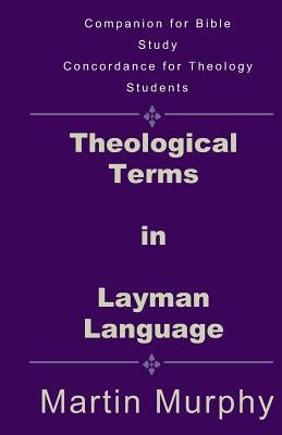 Theological Terms in Layman Language: The Doctrine of Sound Words by Murphy, Martin