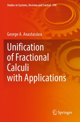 Unification of Fractional Calculi with Applications by Anastassiou, George a.