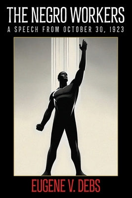 The Negro Worker by Debs, Eugene V.