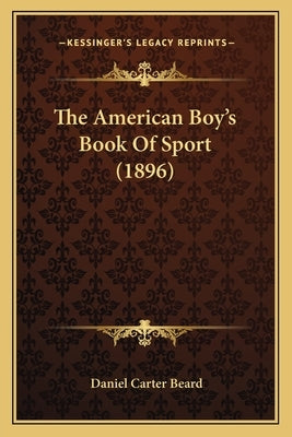 The American Boy's Book Of Sport (1896) by Beard, Daniel Carter