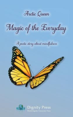 Magic of the Everyday - A poetic story about mindfulness by Arctic Queen