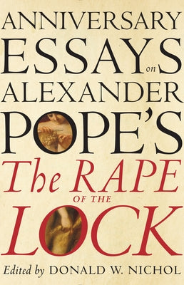 Anniversary Essays on Alexander Pope's 'The Rape of the Lock' by Nichol, Don