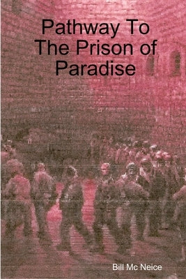 Pathway To The Prison of Paradise by MC Neice, Bill