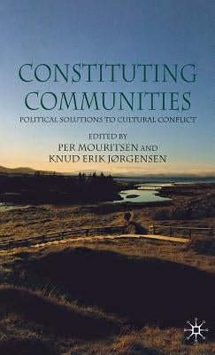 Constituting Communities: Political Solutions to Cultural Conflict by Mouritsen, P.