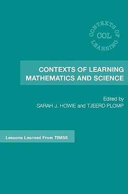 Contexts of Learning Mathematics and Science: Lessons Learned from Timss by Howie, Sarah J.