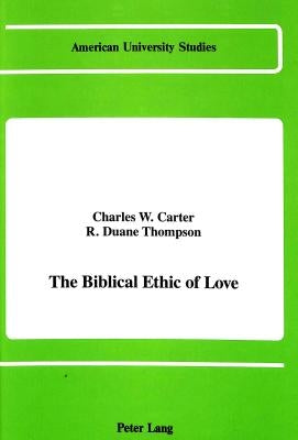 The Biblical Ethic of Love by Carter, Charles W.