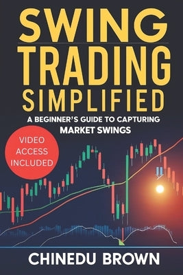 Swing Trading Simplified: A Beginner's Guide to Capturing Market Swings. by Brown, Chinedu