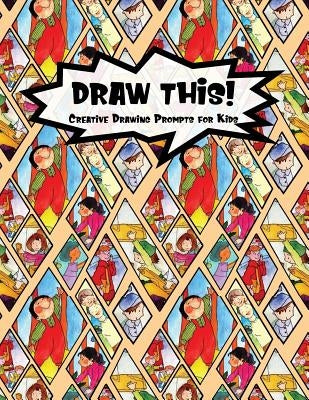 Draw This!: 100 Drawing Prompts for Kids - Family Cartoon 2 - Version 3 by Prompts, Proppy