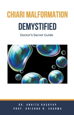 Chiari Malformation Demystified: Doctor's Secret Guide by Kashyap, Ankita