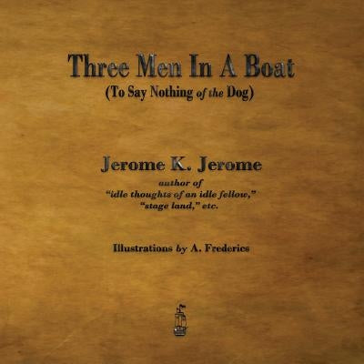 Three Men in a Boat: To Say Nothing of the Dog by Jerome, Jerome Klapka