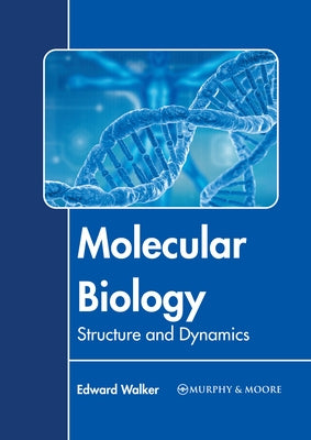 Molecular Biology: Structure and Dynamics by Walker, Edward