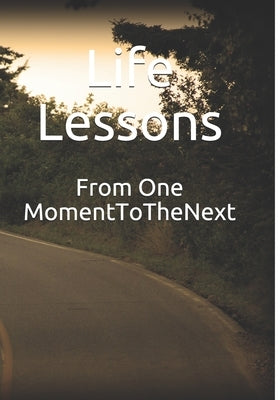 From One Moment To The Next by Lessons, Life