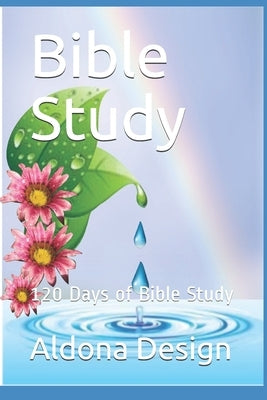 Bible Study: 120 Days of Bible Study by Design, Aldona