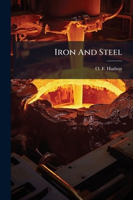 Iron And Steel by Hudson, O. F.