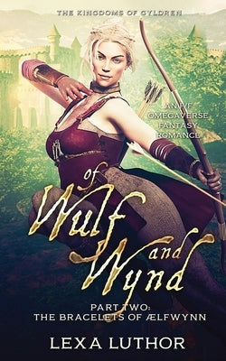 Of Wulf and Wynd, Part 2: An F/F Omegaverse Fantasy Romance by Luthor, Lexa
