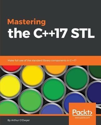 Mastering the C++17 STL: Make full use of the standard library components in C++17 by O'Dwyer, Arthur