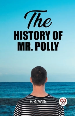 The History of Mr. Polly by Wells, H. G.