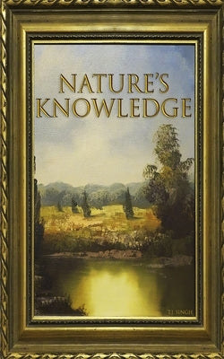 Nature's Knowledge: 365 Daily Poems Inspired by Nature by Singh, T. J.