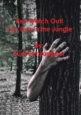 Hey Watch Out! You Live in the Jungle. by Behzadpour, Sudi