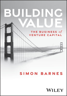 Building Value: The Business of Venture Capital by Barnes, Simon