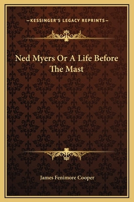 Ned Myers Or A Life Before The Mast by Cooper, James Fenimore