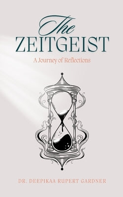 The Zeitgeist: A Journey of Reflections by Gardner, Deepikaa Rupert