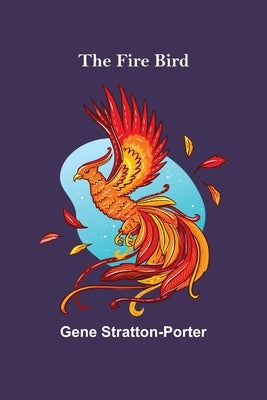 The Fire Bird by Stratton-Porter, Gene