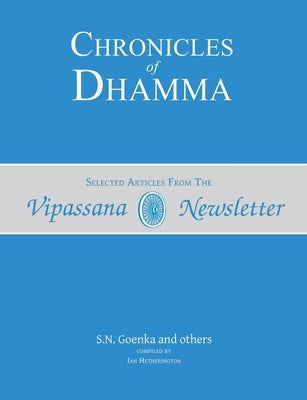 Chronicles of Dhamma: Selected Articles from the Vipassana Newsletter by Hetherington, Ian
