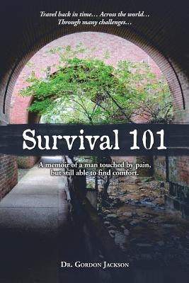 Survival 101: A memoir of a man touched by pain, but still able to find comfort. by Jackson, Gordon