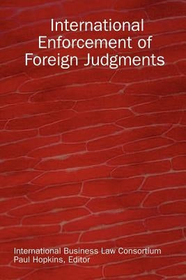 International Enforcement of Foreign Judgments by International Business Law Consortium, B